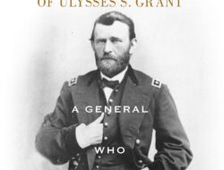 The Leadership of Ulysses S. Grant: A General Committed to Battle