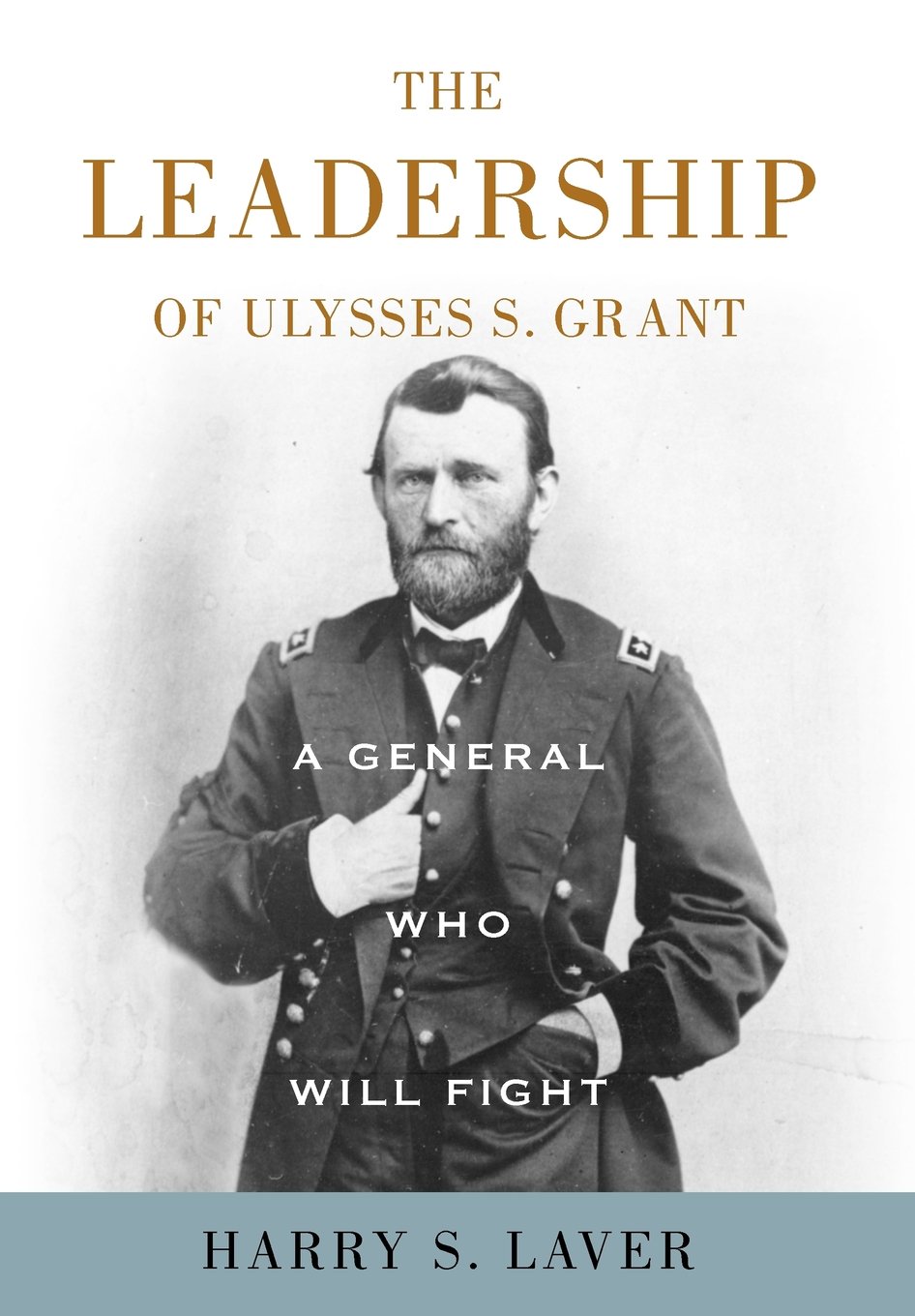 The Leadership of Ulysses S. Grant: A General Committed to Battle